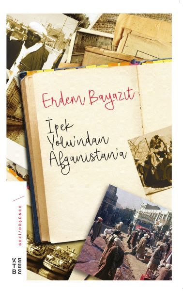 İpek Yolu'ndan Afganistan'a, Erdem Bayazıt
