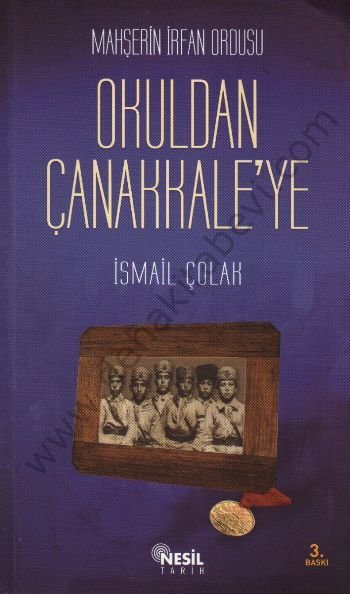 Mahşerin İrfan Ordusu Okuldan Çanakkaleye - İsmail Çolak
