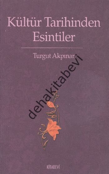 Kültür Tarihinden Esintiler, Turgut Akpınar