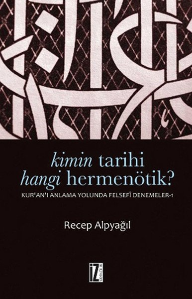 Kimin Tarihi, Hangi Hermenötik?, Kuranı Anlama Yolunda Felsefi Denemeler 1 - Recep Alpyağıl