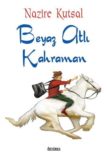 Beyaz Atlı Kahraman, Nazire Kutsal, Özyürek Yayınları