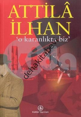 O Karanlıkta Biz, Attila İlhan
