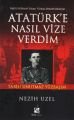 Atatürk'e Nasıl Vize Verdim; İngiliz İstihbarat Subayı Yüzbaşı Bennett Anlatıyor: