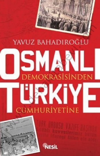 Osmanlı Demokrasisinden Türkiye Cumhuriyetine - Yavuz Bahadıroğlu