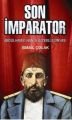 Son İmparator; Abdülhamid Hanın Gizemli Dünyası - İsmail Çolak