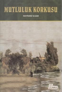 Mutluluk Korkusu, Hayrani Ilgar, Hamle Yayınevi