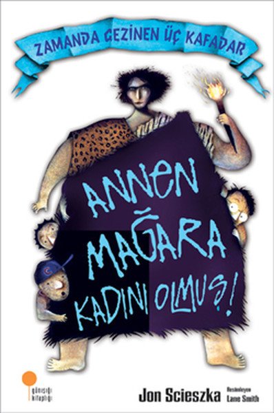 Zamanda Gezinen Üç Kafadar Annen Mağara Kadını Olmuş, Jon Scieszka