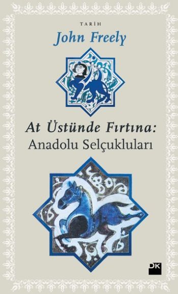 At Üstünde Fırtına: Anadolu Selçukluları, John Freely, Doğan Kitap