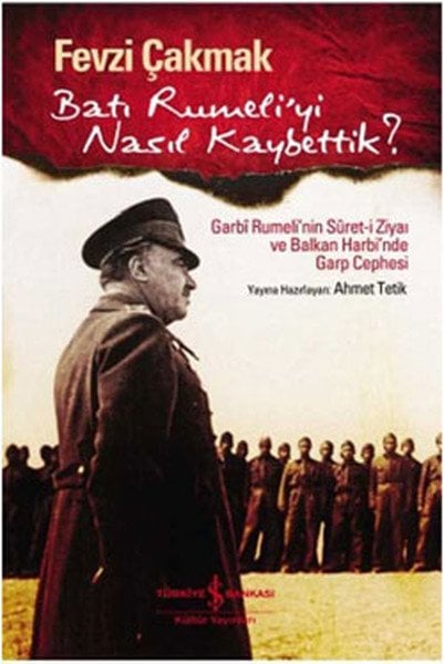 Batı Rumeli'yi Nasıl Kaybettik, Fevzi Çakmak
