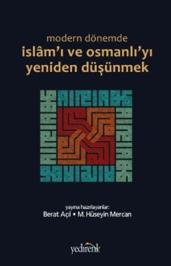 Modern Dönemde İslamı Ve Osmanlıyı Yeniden Düşünmek, Berat Açıl - M. Hüseyin Mercan