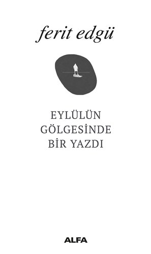Eylül'ün Gölgesinde Bir Yazdı, Ferit Edgü