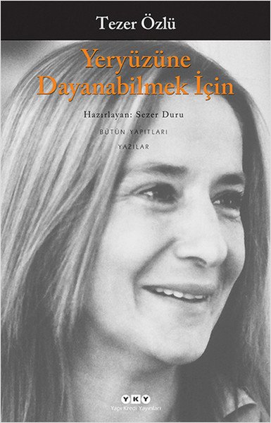 Yeryüzüne Dayanabilmek İçin, Tezer Özlü