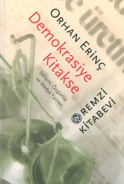 Demokrasiye Kitakse İletişim, Özgürlük ve Medya Yazıları, Orhan Erinç, Remzi Kitabevi