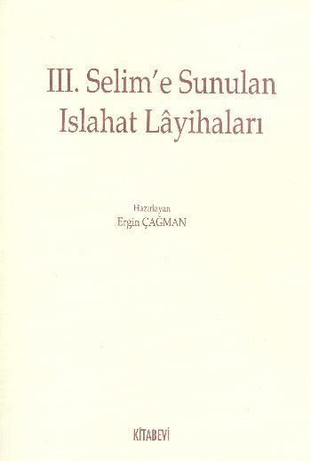 III. Selim'e Sunulan Islahat Layihaları, Ergin Çağman