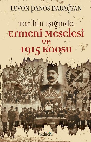 Tarihin Işığında Ermeni Meselesi Ve 1915 Kaosu, Levon Panos Dabağyan