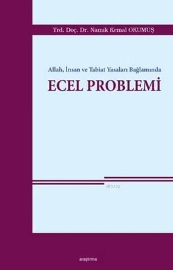 Allah İnsan ve Tabiat Yasaları Bağlamında Ecel Problemi, Namık Kemal Okumuş