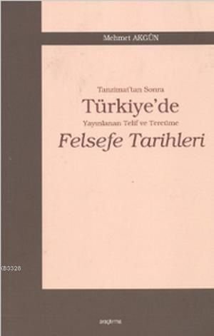 Tanzimat'tan Sonra Türkiye'de Yayınlanan Telif ve Tercüme Felsefe Tarihleri, Mehmet Akgün