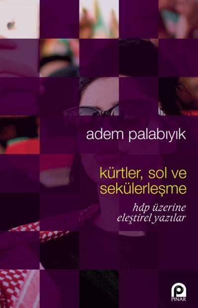 KÜRTLER SOL VE SEKÜLERLEŞME HDP ÜZERİNE ELEŞTİREL YAZILAR