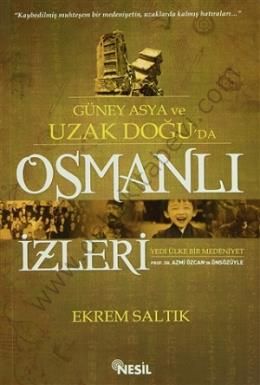 Güney Asya ve Uzak Doğu'da Osmanlı İzleri, Ekrem Saltık