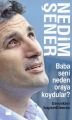Baba Seni Neden Oraya Koydular?, Nedim Şener, Doğan Kitap