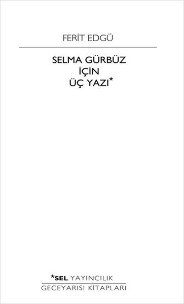 Selma Gürbüz İçin Üç Yazı, Ferit Edgü