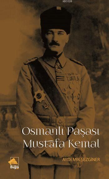 Osmanlı Paşası Mustafa Kemal, Aydemir Sezginer, Buğra Yayınevi