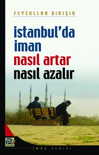 İstanbul da İman Nasıl Artar Nasıl Azalır?