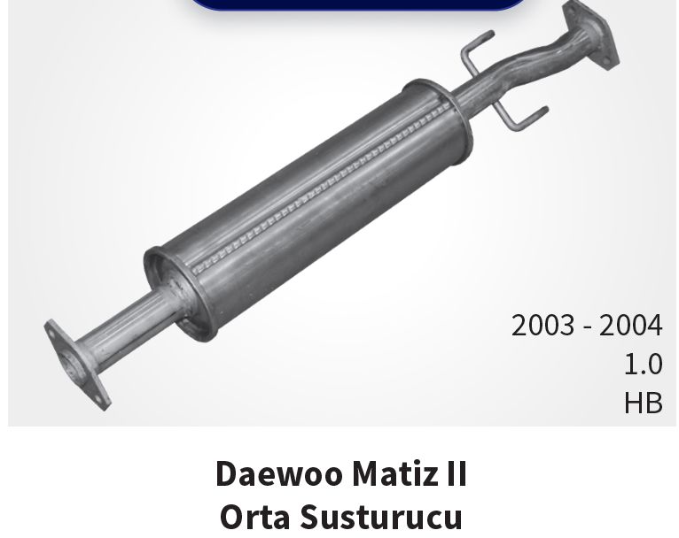 Daewoo Matiz  Orta Egzoz  0.8 - 1.0 cc (1998 - 04)