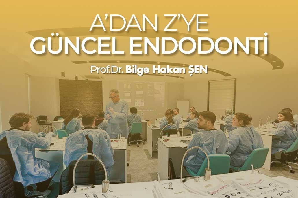 Prof.Dr. Bilge Hakan ŞEN ile A'dan Z'ye Güncel Endodonti Hands On Kurs