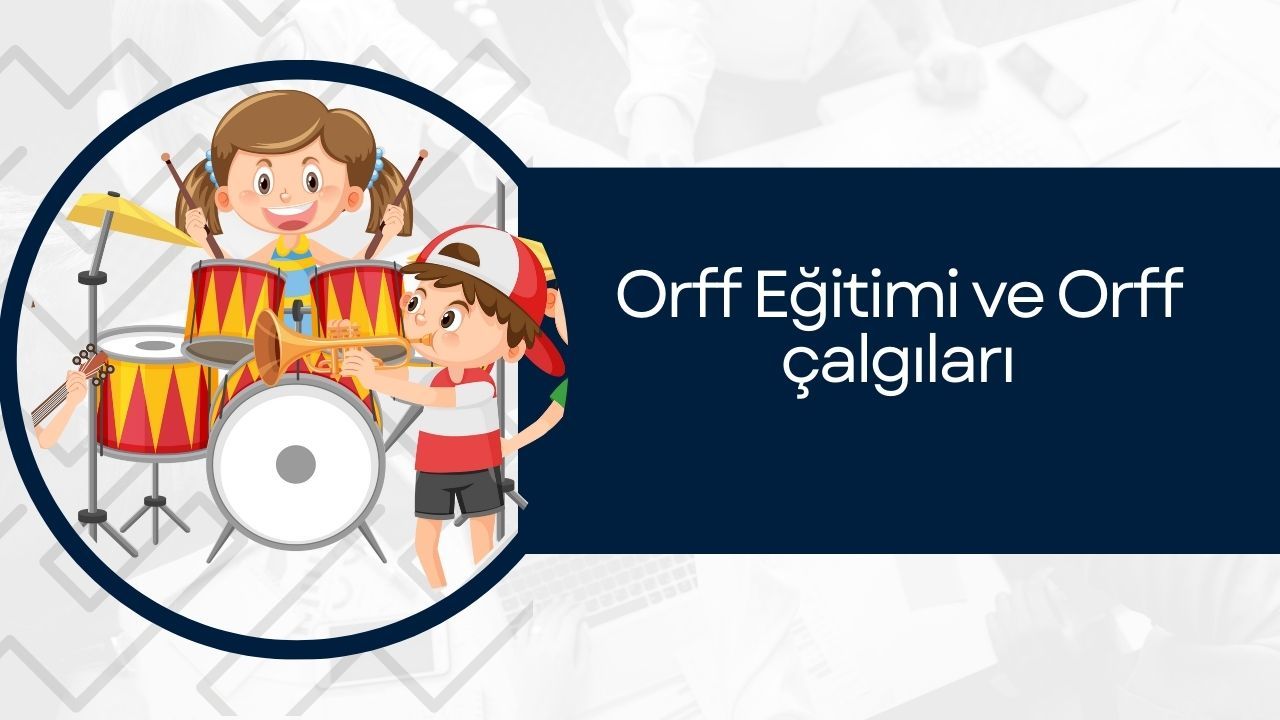 Orff Eğitimi ve Orff çalgıları