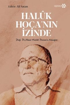 Haluk Hoca'nın İzinde - Prof. Dr. Ahmet Haluk Dursun’a Armağan