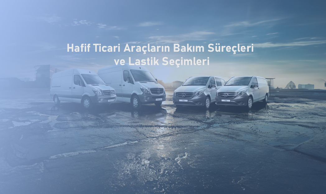 Hafif Ticari Araçların Bakım Süreçleri ve Lastik Seçimleri