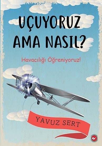 Uçuyoruz Ama Nasıl? Havacılığı Öğreniyoruz